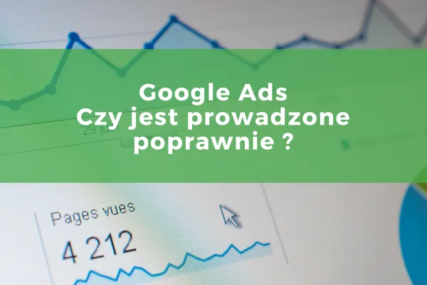Jak zweryfikować, czy agencja prawidłowo prowadzi AdWordsy?
