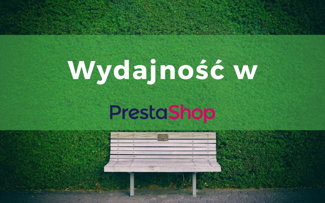 Jak poprawić wydajność sklepu opartego na PrestaShop?