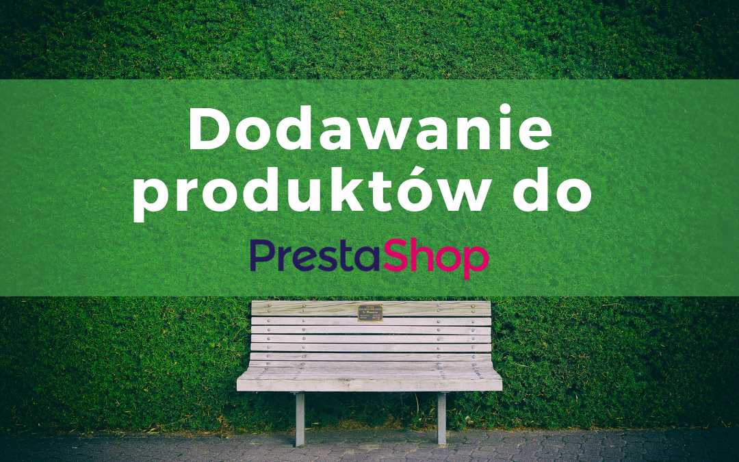 Dodawanie produktów do PrestaShop 1.7